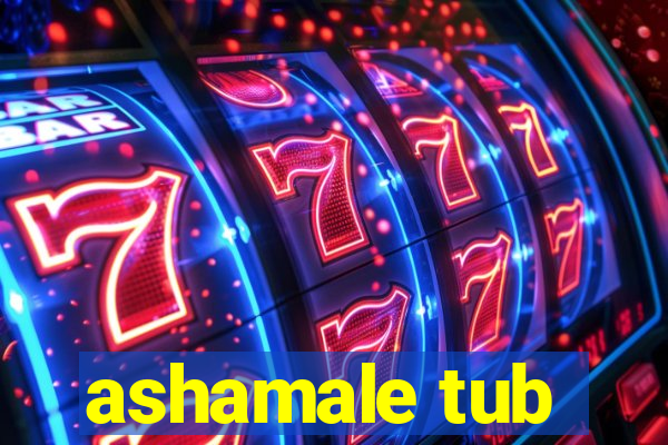 ashamale tub